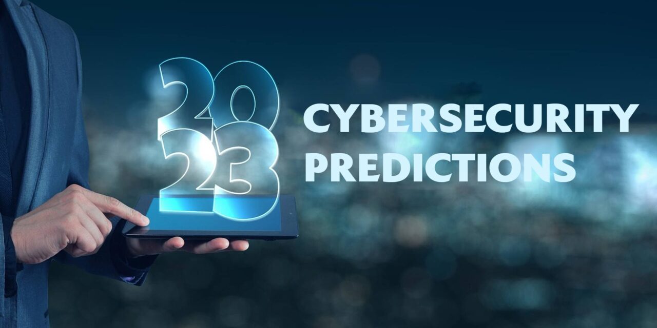 Cybersecurity predictions for 2023: Expect more global attacks, govt regulations, consolidation