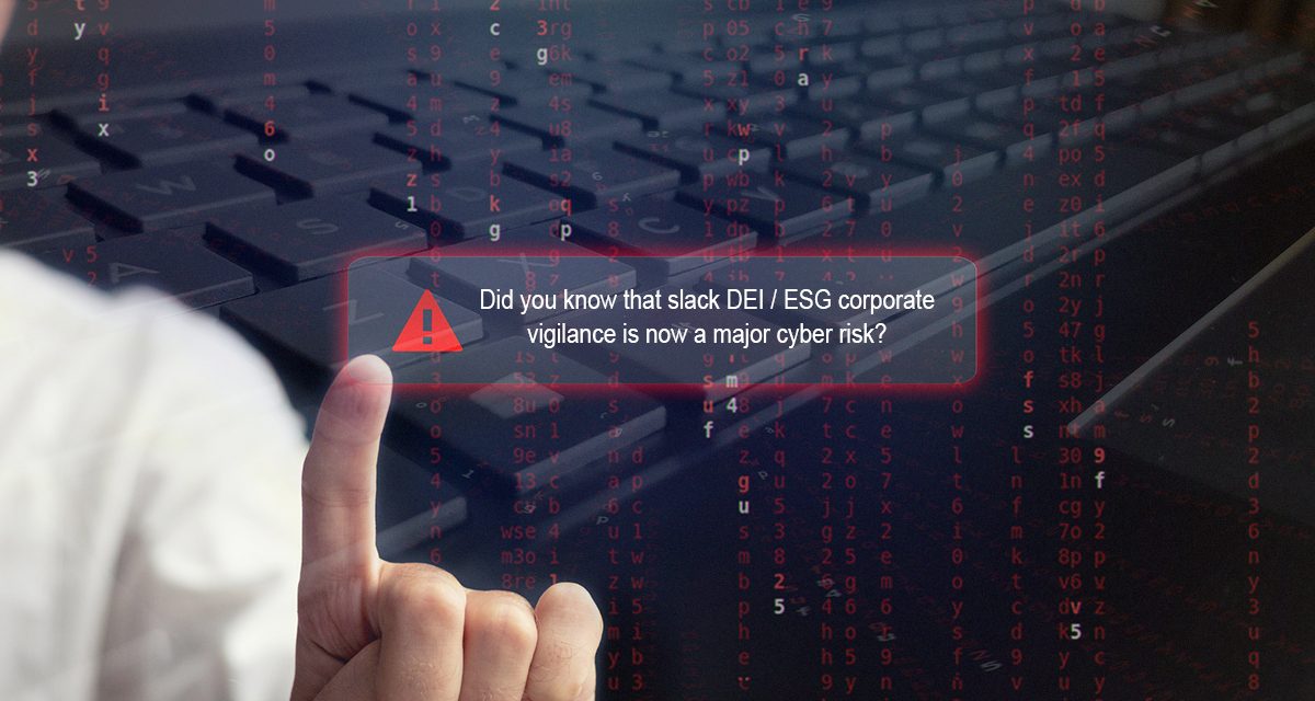 Did you know that slack DEI/ESG corporate vigilance is now a major cyber risk?