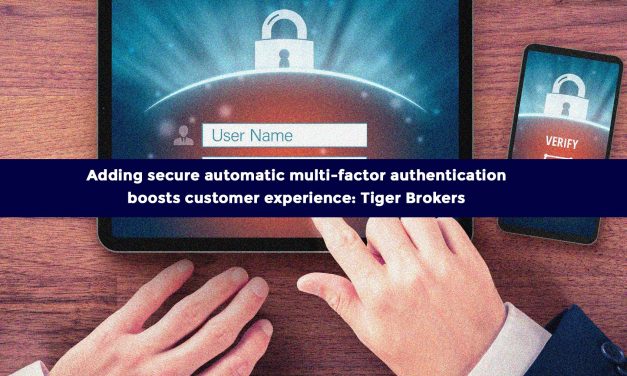 Adding secure automatic multi-factor authentication boosts customer experience: Tiger Brokers