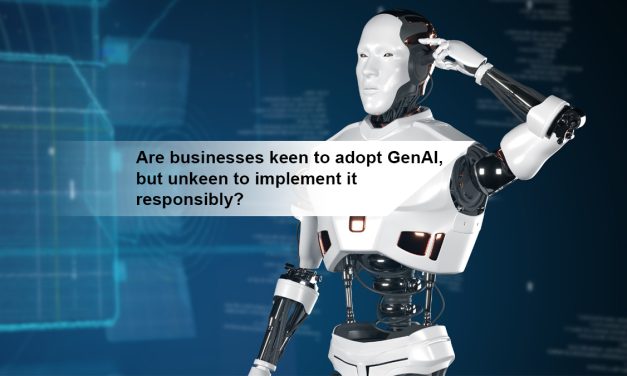 Are businesses keen to adopt GenAI, but unkeen to implement it responsibly?