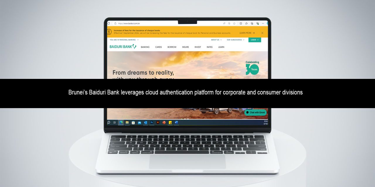 Brunei’s Baiduri Bank leverages cloud authentication platform for corporate and consumer divisions