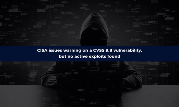 CISA issues warning on a CVSS 9.8 vulnerability, but no active exploits found