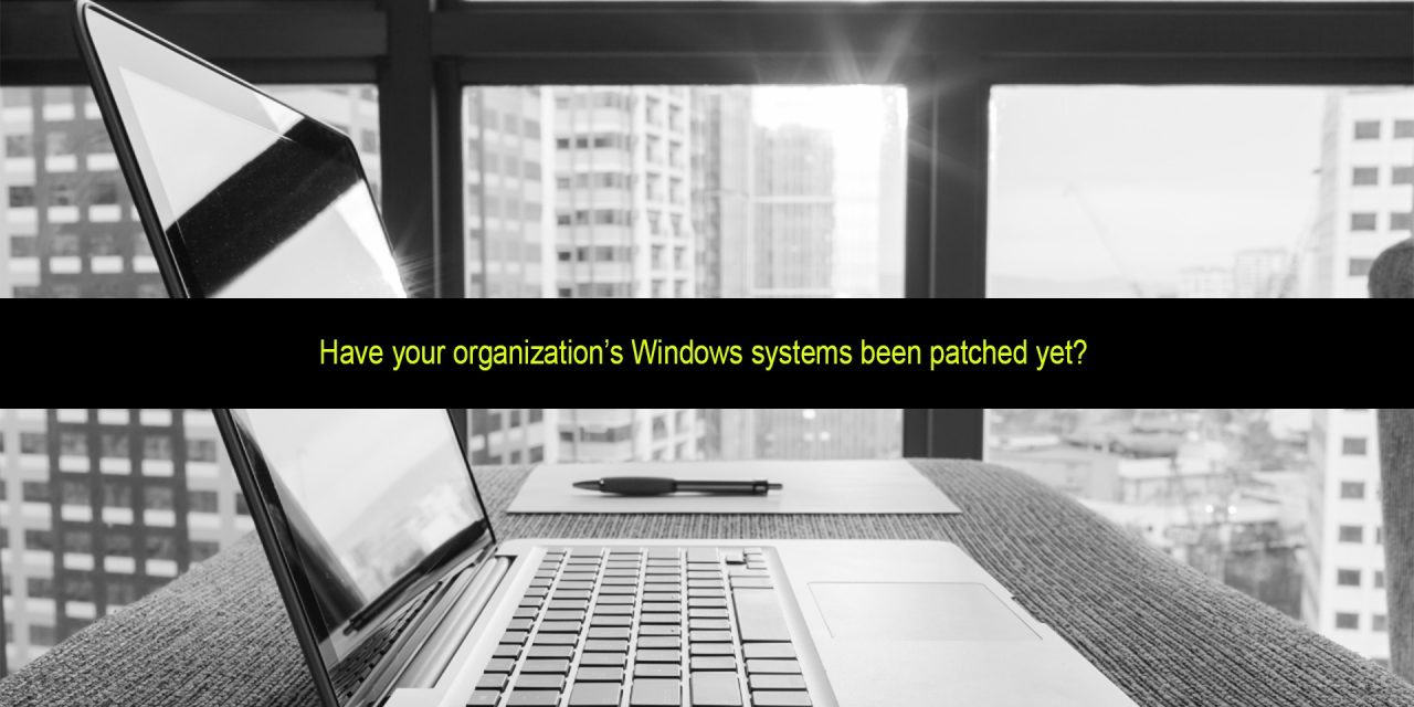 Have your organization’s Windows systems been patched yet?