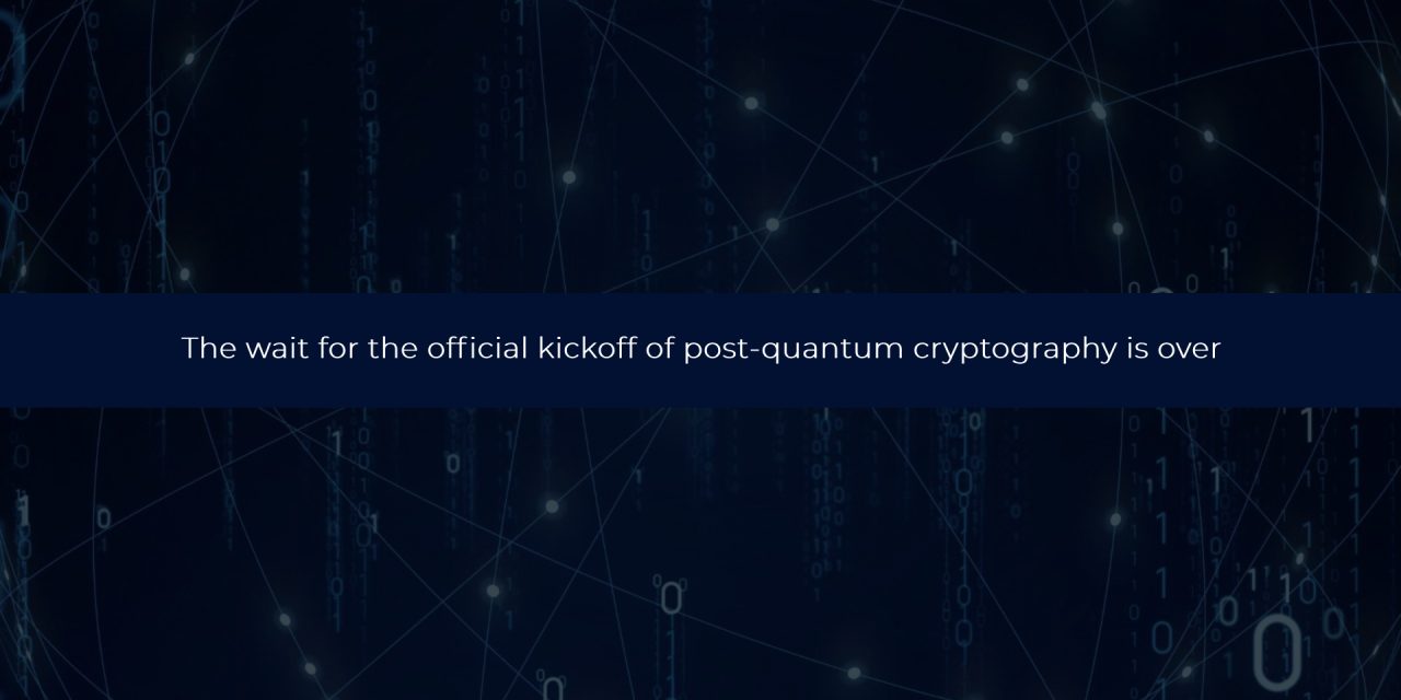 The wait for the official kickoff of post-quantum cryptography is over