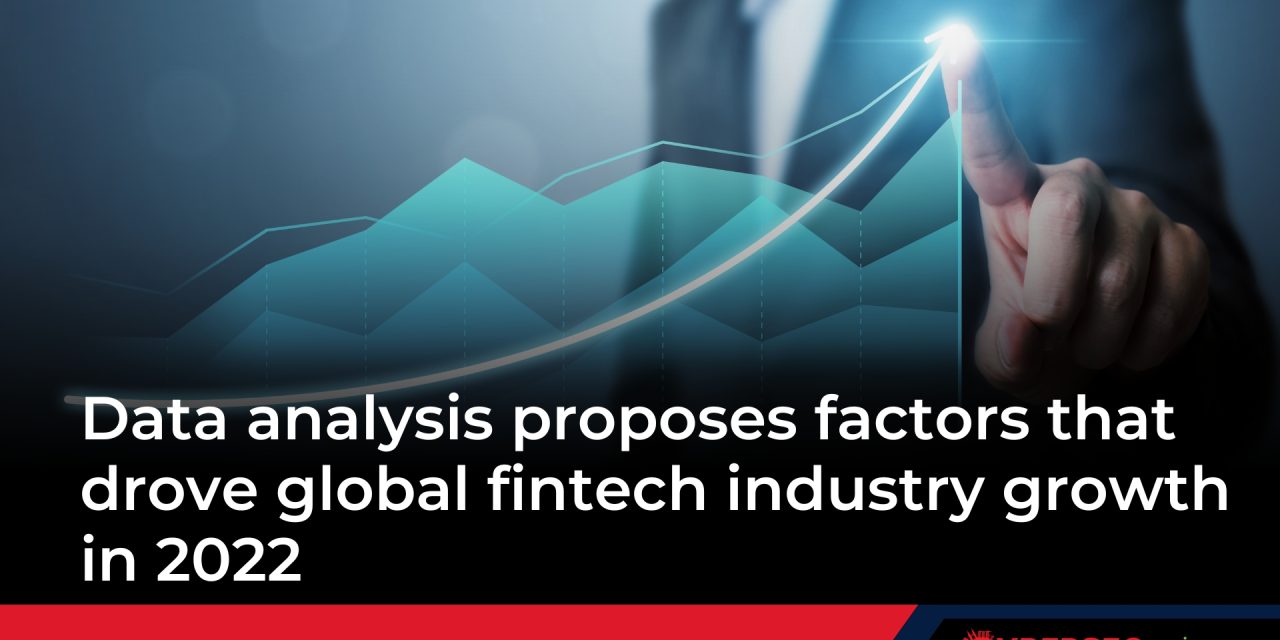 Data analysis proposes factors that drove global fintech industry growth in 2022