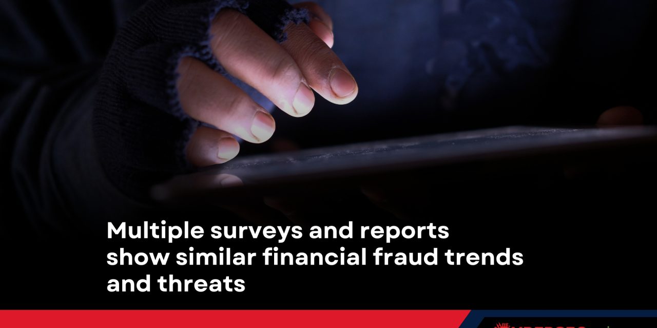 Multiple surveys and reports show similar financial fraud trends and threats