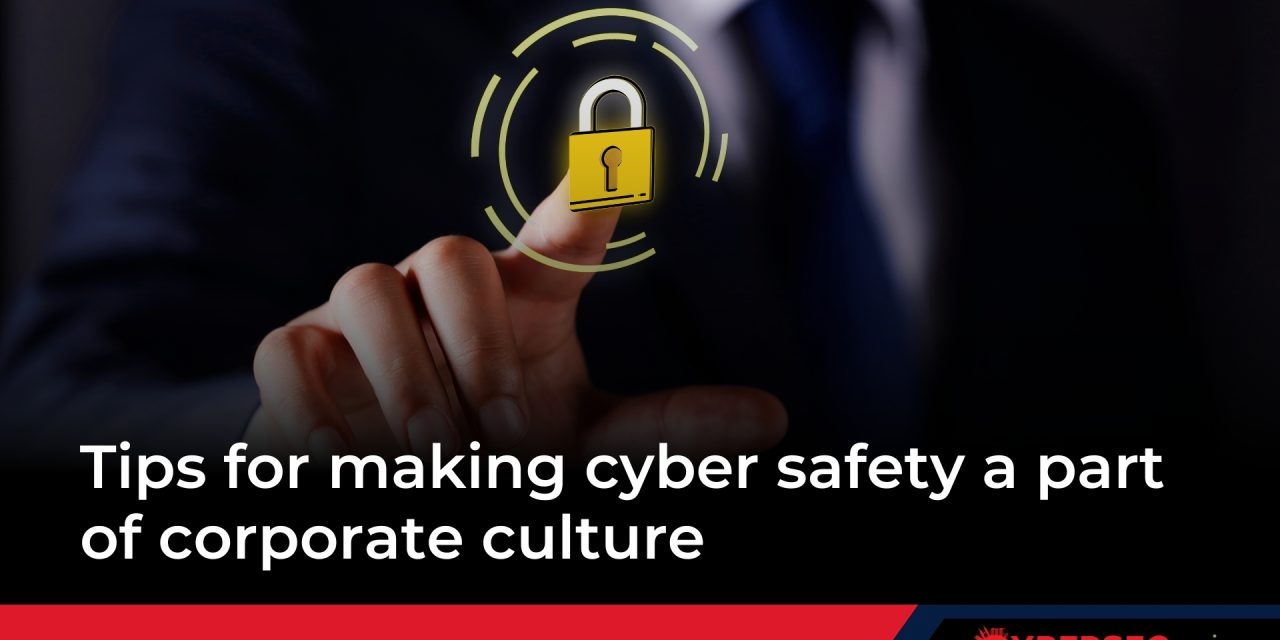 Tips for making cyber safety a part of corporate culture